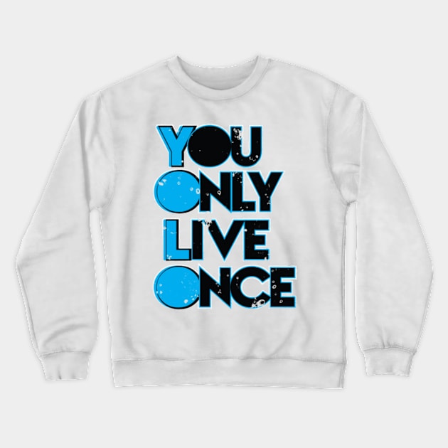 You Only Live Once Crewneck Sweatshirt by nikovega21